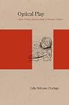 Optical Play: Glass, Vision, and Spectacle in Russian Culture (Studies in Russian Literature and Theory)