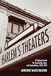 Harlem's Theaters: A Staging Ground for Community, Class, and Contradiction, 1923-1939