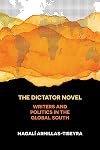 The Dictator Novel: Writers and Politics in the Global South