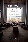Brutal beauty : aesthetics and aspiration in urban India