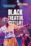 Black Theater, City Life: African American Art Institutions and Urban Cultural Ecologies
