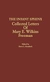 The Infant Sphinx: Collected Letters of Mary E. Wilkins Freeman
