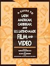 A Guide to Latin American, Caribbean, and U.S. Latino made film and video