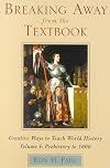 Breaking Away from the Textbook: Creative Ways to Teach World History, Vol. 1: Prehistory to 1600