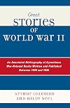 Great Stories of World War II: An Annotated Bibliography of Eyewitness War-Related Books Written and Published Between 1940 and 1946