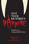 Not Your Mother's Vampire: Vampires in Young Adult Fiction