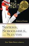 Sisters, Schoolgirls, and Sleuths: Girls' Series Books in America