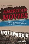 A History of American Movies: A Film-by-Film Look at the Art, Craft, and Business of Cinema