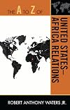 The A to Z of United States-Africa Relations (Volume 126) (The A to Z Guide Series, 126)