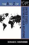 The A to Z of United States-Southeast Asia Relations (Volume 132) (The A to Z Guide Series, 132)