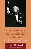 Andre Kostelanetz on records and on the air a discography and radio log