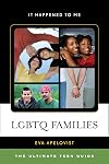 LGBTQ Families: The Ultimate Teen Guide (It Happened to Me)