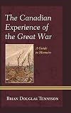 The Canadian Experience of the Great War: A Guide to Memoirs