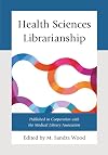 Health Sciences Librarianship (Medical Library Association Books Series)