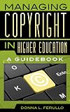 Managing Copyright in Higher Education: A Guidebook