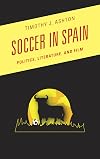 Soccer in Spain : politics, literature, and film