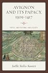 Avignon and Its Papacy, 1309-1417: Popes, Institutions, and Society