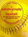 The Autobiography of Baseball: The Inside Story from the Stars Who Played the Game