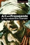 Art and Propaganda in the Twentieth Century: The Political Image in the Age of Mass Culture