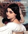 Frederic, Lord Leighton: Eminent Victorian Artist