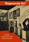 Degenerate Art: The Fate of the Avant-Garde in Nazi Germany