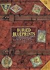 Buried Blueprints: Maps and Sketches of Lost Worlds and Mysterious Places