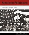 American Politicians: Photographs from 1843 to 1993
