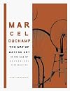 Marcel Duchamp: The Art of Making Art in the Age of Mechanical Reproduction