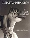 Support and Seduction: The History of Corsets and Bras
