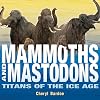 Mammoths and Mastodons: Titans of the Ice Age
