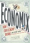 Economix: How Our Economy Works (and Doesn't Work) in Words and Pictures