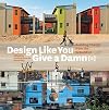 Design Like You Give a Damn {2}: Building Change from the Ground Up
