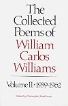 The Collected Poems of William Carlos Williams, Vol. 2: 1939-1962