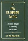 The 1863 U.S. infantry tactics : infantry of the line, light infantry, and riflemen