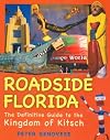 Roadside Florida: The Definitive Guide to the Kingdom of Kitsch