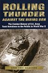 Rolling Thunder against the Rising Sun: The Combat History of U.S. Army Tank Battalions in the Pacific in WWII