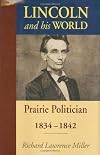 Lincoln and His World: Prairie Politician, 1834-1842