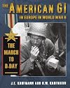 The American GI in Europe in World War II: The March to D-Day