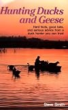 Hunting Ducks and Geese: Hard Facts, Good Bets, and Serious Advice from a Duck Hunter You Can Trust