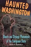 Haunted Washington: Ghosts and Strange Phenomena of the Evergreen State (Haunted Series)