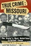 True Crime: Missouri: The State's Most Notorious Criminal Cases