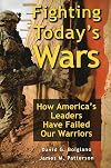 Fighting Today's Wars: How America's Leaders Have Failed Our Warriors