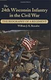 The 24th Wisconsin Infantry in the Civil War: The Biography of a Regiment