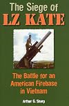 The Siege of LZ Kate: The Battle for an American Firebase in Vietnam