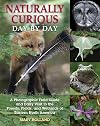 Naturally Curious Day by Day: A Photographic Field Guide and Daily Visit to the Forests, Fields, and Wetlands of Eastern North America