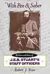 With Pen and Saber: The Letters and Diaries of JEB Stuart's Staff Officers
