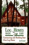 Log Homes Made Easy: Contracting and Building Your Own Log Home