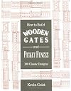 How to Build Wooden Gates and Fences: 100 Classic Designs