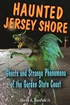 Haunted Jersey Shore: Ghosts And Strange Phenomena of the Garden State Coast (Haunted)