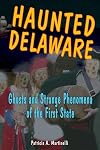 Haunted Delaware: Ghosts and Strange Phenomena of the First State (Haunted Series)